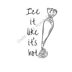 May include: Black and white line drawing of a piping bag with frosting coming out of the tip. The text "Ice it like it's hot" is written vertically above the piping bag.