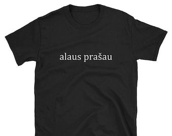 Alaus Prašau Beer Please Lithuanian Language Lietuviškai Lithuania Funny Shirt Gift Day Drunk Trip Vacation Fathers Day Festival Pub Crawl