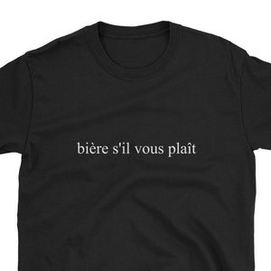Bière S&#39;il Vous Plaît Beer Please French Language Français Funny Shirt Gift Drunk Trip Vacation Teacher Foreign Travel Europe Food Guide