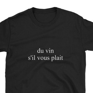 Du Vin S&#39;il Vous Plaît Wine Please French Language French Français Funny Shirt Gift Drunk Trip Vacation Teacher Foreign Travel Europe Food