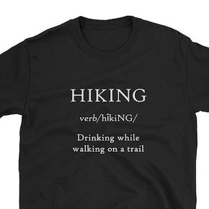 Hiking Is Drinking While Walking On A Trail T-Shirt Funny Beer Wine Drinker Favorite Shirt Drunk Fathers Day Dad Definition Gift Hiker Hike
