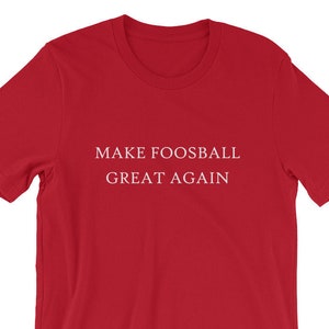Make Foosball Great Again Trump America Shirt Gift Table Soccer Game Champion Funny Drink Beer Life Drunk Frat Bar Pub MAGA Fathers Day Keep