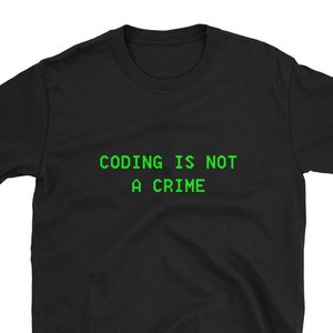 May include: Black t-shirt with green text that reads "CODING IS NOT A CRIME".