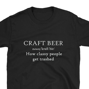 Craft Beer How Classy People Get Trashed Funny Sarcastic Definition Shirt Gift Home Brew Drunk Drink Party Group IPA Kegerator Glass Local