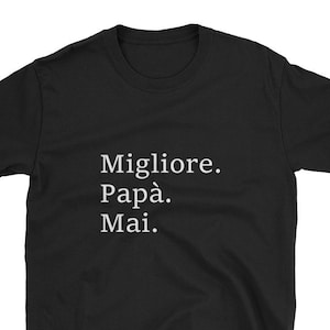 Best Dad Ever Migliore Papà Mai Italian Language Italy Funny Dad Joke Fathers Day Gift Shirt Beer Vacation Travel Birthday Guido Travel Papi