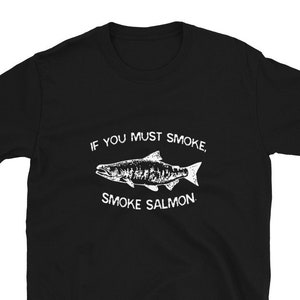 If You Must Smoke, Smoke Salmon Funny BBQ Smoker Chef Pellet Meat Barbeque Cook Dad Joke Fathers Day Fisherman Sockeye Fish Quit Cigarettes
