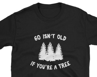60 Isn&#39;t Old If You&#39;re A Tree Sixty Sixtieth Birthday Shirt Gift Present 60th Group Squad Surprise Party 1958 Grandma Grandpa 59+1 Funny OTH