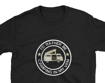 I&#39;d Rather Be Camping in My Van Shirt Gift Camp Camper Van Life Vanagon Pop Up Tent Trailer Surf Style Beach Site Fire Westfalia Volkswagon