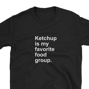 Ketchup Is My Favorite Food Group Funny Tomato T-Shirt Ketchup Is My Favorite Food Group Funny Tomato T-Shirt
