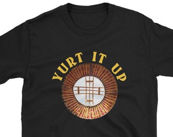 Yurt it Up Camping Circular Tent Tepee Funny Shirt Off Grid Nature Mountains Woods Camp Love Wanderlust Commune Colony Nomad Lattice Live