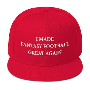I Made Fantasy Football Great Again Snapback Hat Draft Party League Champion Season Commissioner Make Trump MAGA Funny Gift Sunday America