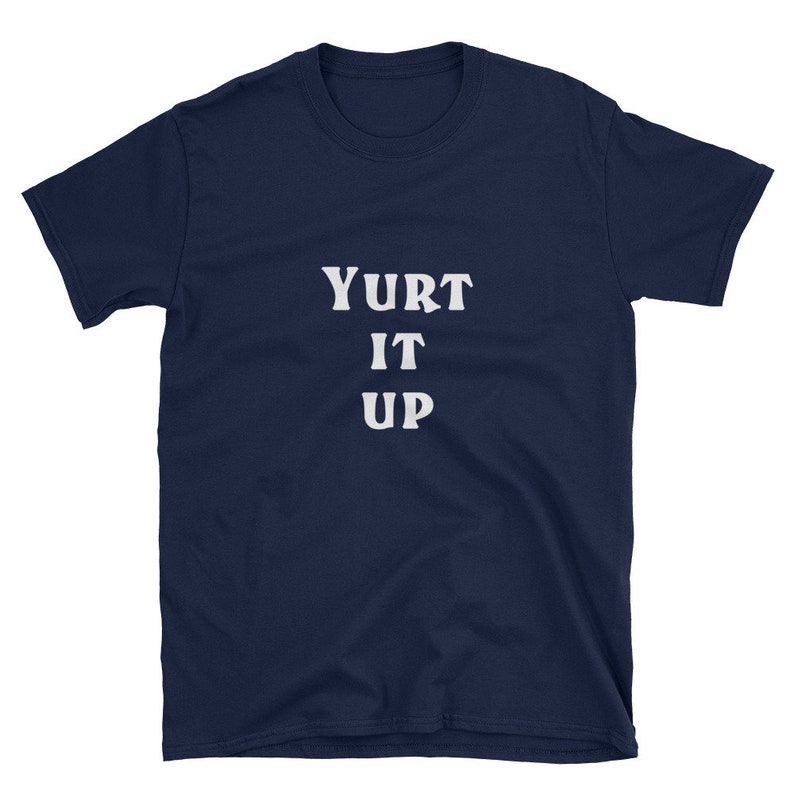 May include: A navy blue t-shirt with the text "Yurt It Up" printed in white.