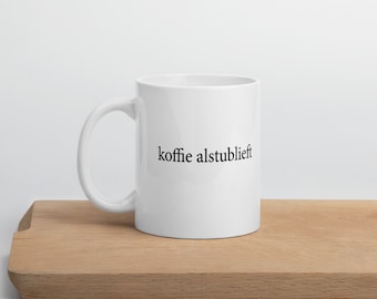 Koffie Alstublieft Coffee Please Dutch Nederlands Language Mug Teacher Student Mom Dad Grandma Grandpa Gift Latte Espresso Love Drink Funny