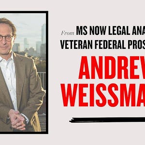 May include: A framed image features Andrew Weissmann, a legal analyst and former federal prosecutor. The text reads "From MS NOW LEGAL ANALYST and VETERAN FEDERAL PROSECUTOR" and "ANDREW WEISSMANN" in bold red letters.