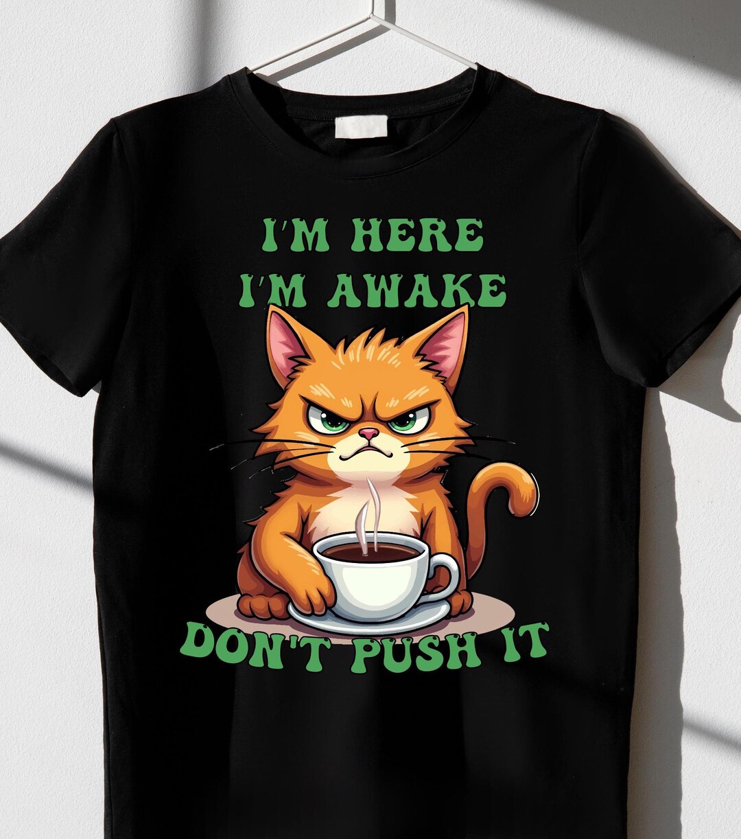 I'm Here I'm Awake Don't Push It PNG, Sublimation Design, Tired Cat SVG ...