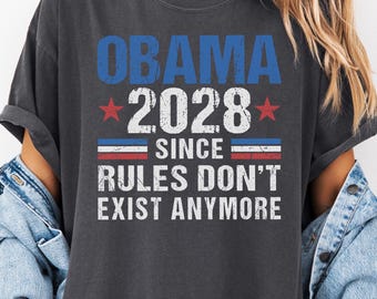 Obama 2028 Since Rules Dont Exist Anymore Political T Shirt Political Satire Comfort Colors® T-Shirt Election Parody Liberal Political Tee