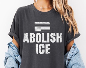 Comfort Colors® Abolish Ice Shirt Pro Immigrant Shirt Social Justice Sweatshirt Immigration Shirt Activist Protest Shirt No Human is Illegal