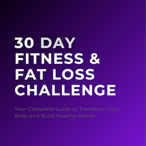 May include: A purple and white graphic with the text "30 DAY FITNESS & FAT LOSS CHALLENGE" and the text "Your Complete Guide to Transform Your Body and Build Healthy Habits". A white button with the text "START NOW" is at the bottom of the graphic.