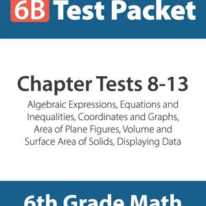 May include: A blue and white educational packet titled "6B Test Packet." The packet covers Chapter Tests 8-13, including topics like algebraic expressions, equations, and geometry. The text also states "6th Grade Math."