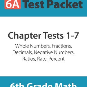 May include: A white test packet with the text "6A Test Packet" in black and red. The packet includes chapter tests 1-7 covering whole numbers, fractions, decimals, negative numbers, ratios, rate, and percent. The bottom of the packet reads "6th Grade Math."