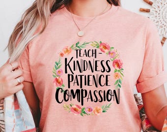 Teacher T-Shirt Kindness Compassion Patience Gift Inspirational Quote Shirt Be Kind Anti Bullying Tee