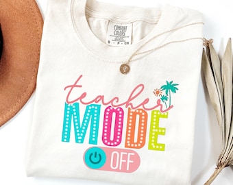 Comfort Colors Teacher Mode Off T-Shirt, End of School Summer Tee