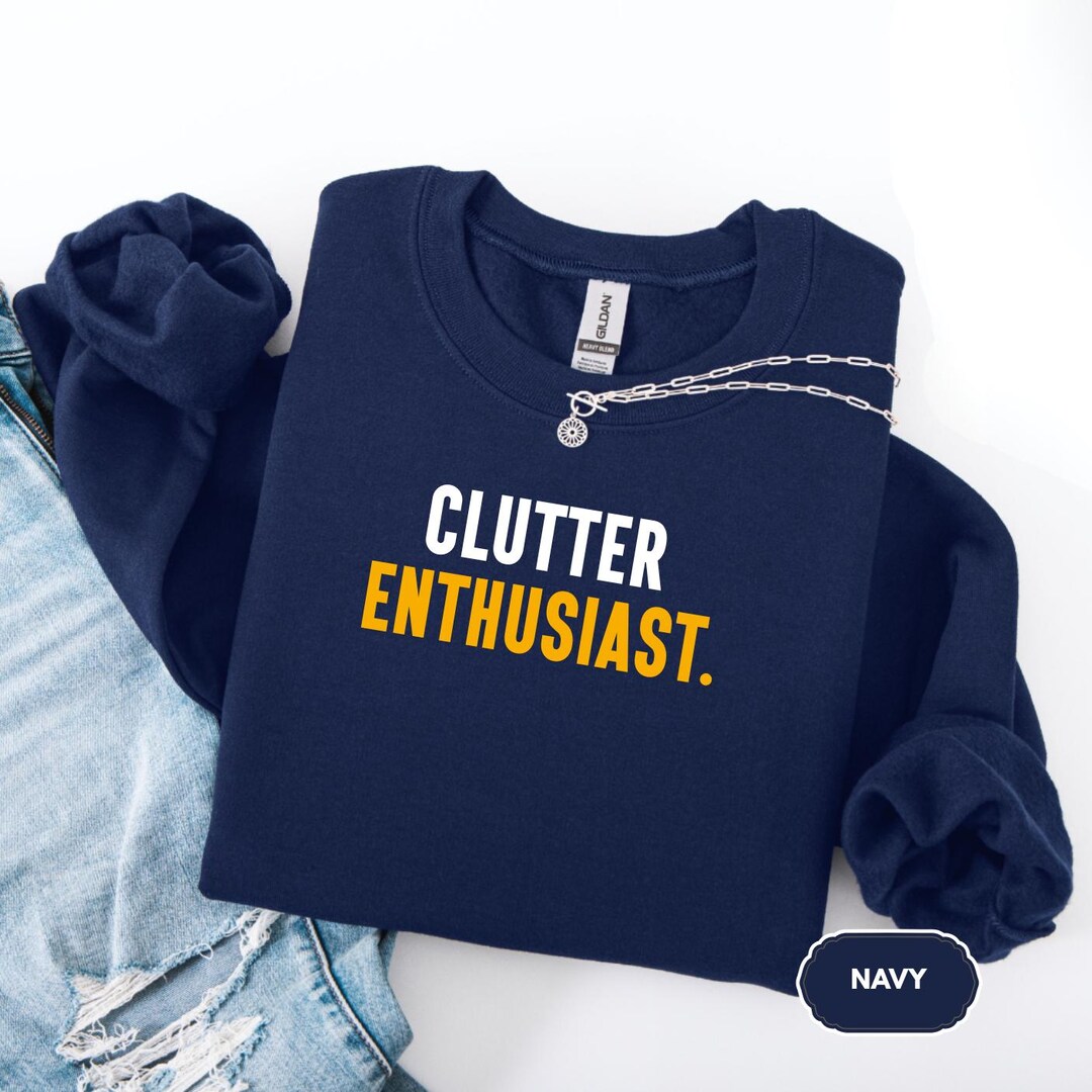 Clutter Enthusiast Sweatshirt, Maximalist Lifestyle Funny Shirt ...