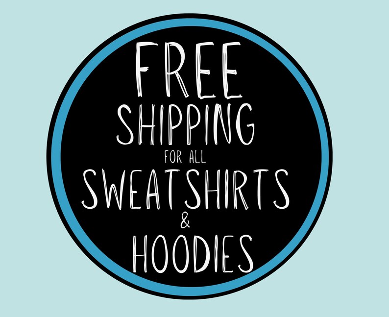 May include: A circular graphic with a black center and a bright blue border. The text in white, handwritten-style font reads: FREE SHIPPING FOR ALL SWEATSHIRTS & HOODIES. The design is set against a solid, light blue background.