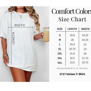 May include: A white t-shirt with a size chart titled Comfort Colors Size Chart 1717 Unisex T-Shirt. The chart lists sizes S through 4XL with corresponding length and width measurements in inches, illustrated by a diagram showing length and width.