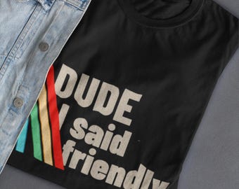 Shirt Arc Raiders - Dude I Said Friendly