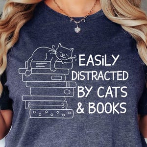 Easily Distracted By Cats And Books Shirt, Book Lover Gift, Funny Cat Shirt, Cat Lover Shirt, Cat Lover Gift, Reader T-Shirt, Cats and Books
