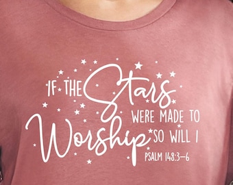 If the Stars Were Made to Worship Christian T-Shirt, Worship Shirt, Christian Tee,Scripture Shirts for Women, Faith Shirt,Gift For Christian
