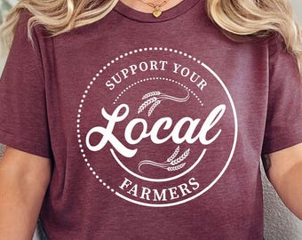 Support Your Local Farmers Shirt, Farmer Shirt, Local Farm Shirt, Farmers Market Shirt, Gift for Farmer, Farmer T-Shirt, Farming Shirt Gift