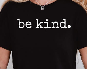 Be Kind Shirt, Inspirational Shirt, Positivity Quote Tee, Womens Shirt, Ladies Shirt, Positive Vibes Shirt, Be Kind Tee, Motivational Tee
