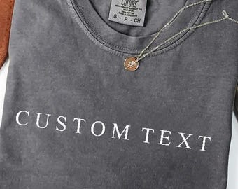 Comfort Colors®Custom Text Shirt, Personalized Custom Shirt, Custom Made Shirt, Your Photo Shirt, Matching Custom Shirts,Business Logo Shirt