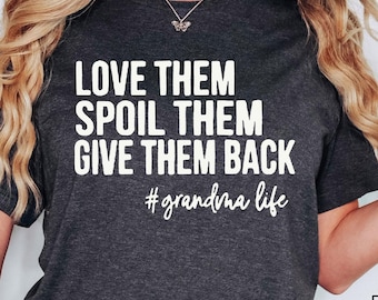 Love Them Spoil Them Give Them Back, Grandma Shirt , Grandmother Shirt, Gifts for Grandma, Funny Grandma Shirt, Grandma Life,Grandma T shirt