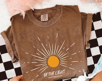 Comfort Colors® Be The Light Shirt, Bible Verse Shirt, Religious Shirt, Faith Shirt, Sunlight Shirt, Jesus Lover Shirt, Christian Shirt