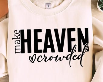 Make Heaven Crowded Svg Png, Christian Shirt, Christian Png, Religious Shirt Svg, Worship Shirt, Gift for Christian, Inspirational Shirt Svg