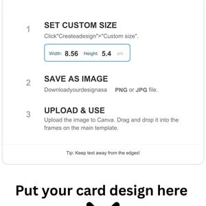 Peut inclure: Graphique blanc avec des instructions sur la fa&ccedil;on de concevoir une carte. Les &eacute;tapes comprennent la d&eacute;finition d'une taille personnalis&eacute;e de 8,56 cm de large et 5,4 cm de haut, l'enregistrement au format PNG ou JPG et le t&eacute;l&eacute;chargement sur Canva. Le bas du graphique indique "Mettez votre conception de carte ici".