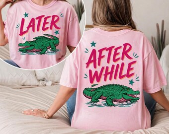 Camiseta divertida Comfort Colors® Later Gator Cocodrilo, moderna, delantera y trasera, Después de un tiempo, Camiseta Cocodrilo, Después de un tiempo, Camiseta para niños Cocodrilo Gator