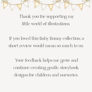 May include: A cream-colored image with text that reads, "Thank you for supporting my little world of illustrations." It also says, "If you loved this Baby Bunny collection, a short review would mean so much to us." The image is decorated with a banner.