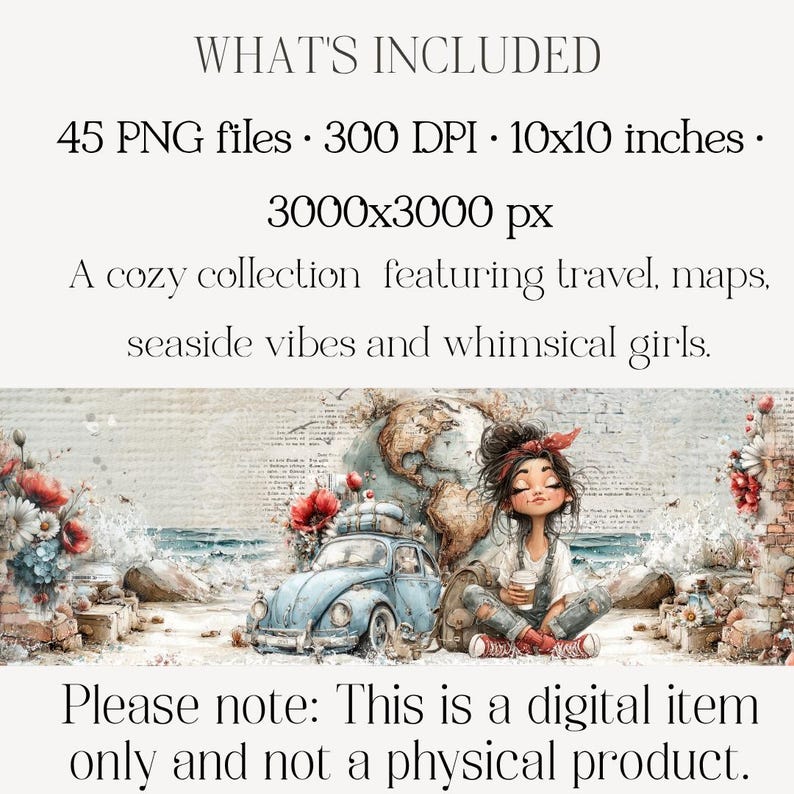 May include: Digital art featuring a whimsical girl, a vintage blue car, and a globe. The image includes text: "WHAT'S INCLUDED", "45 PNG files", "300 DPI", "10x10 inches", "3000x3000 px", and "A cozy collection featuring travel, maps, seaside vibes and whimsical girls."