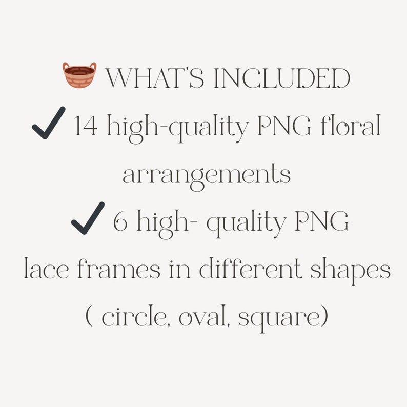 May include: A digital graphic design image with the text "WHAT'S INCLUDED" and a basket icon. The image lists 14 high-quality PNG floral arrangements and 6 high-quality PNG lace frames in circle, oval, and square shapes.