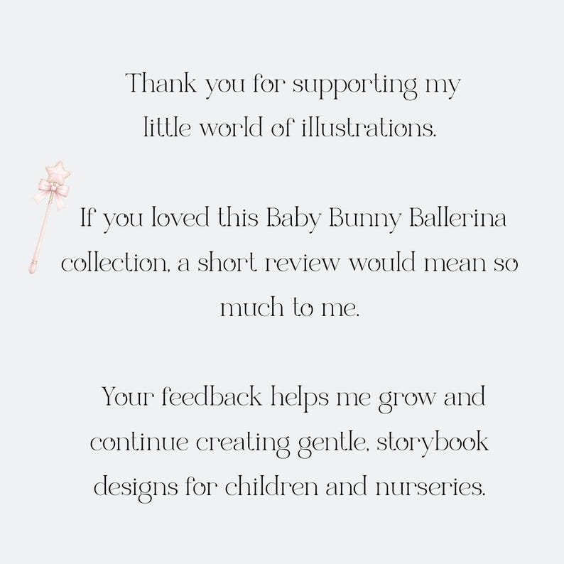 Pu&ograve; includere: Sfondo grigio chiaro con testo: "Grazie per aver supportato il mio piccolo mondo di illustrazioni" e "Se hai amato questa collezione Baby Bunny Ballerina, una breve recensione significherebbe molto per me". Una bacchetta rosa.