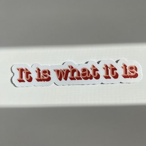 It Is What It Is, Motivational Affirmation Vinyl Sticker | Positivity Sticker