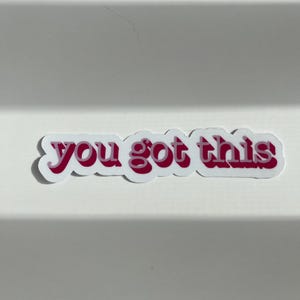 You Got This, Motivation Affirmation Vinyl Sticker | Positivity Stickers