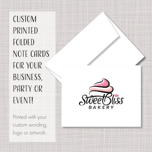 May include: A white folded note card and matching envelope. The card features a logo with a pink and white cupcake graphic and the black text Sweet Bliss Bakery. The left side displays the text CUSTOM PRINTED FOLDED NOTE CARDS FOR YOUR BUSINESS, PARTY OR EVENT! Printed with your custom wording, logo or artwork.