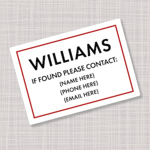 May include: White sign with a red border and the text "WILLIAMS" in black. The sign also includes the text "IF FOUND PLEASE CONTACT:" followed by "(NAME HERE)", "(PHONE HERE)", and "(EMAIL HERE)".