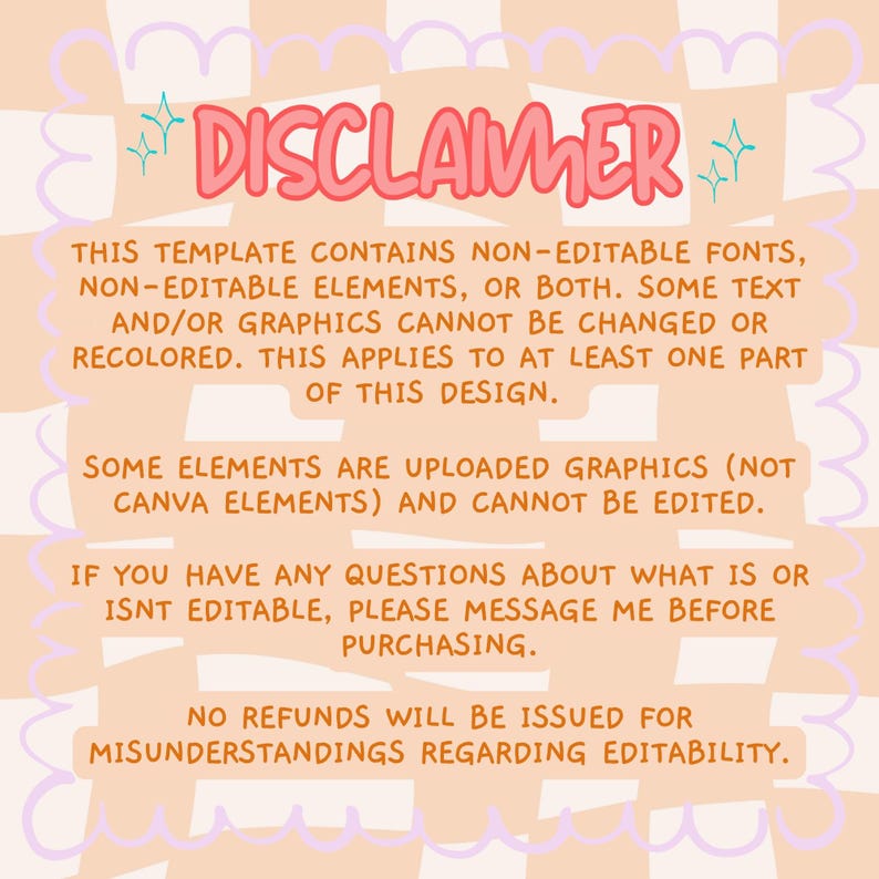 May include: A peach-colored graphic with the word "DISCLAIMER" in pink bubble letters. The text explains that the template contains non-editable fonts and elements, and that refunds will not be issued for misunderstandings regarding editability.