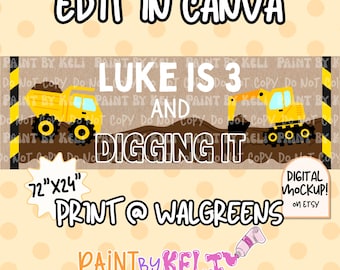 May include: A rectangular banner design featuring yellow construction vehicles, a brown dirt path, and black and yellow hazard stripes. The text reads: EDIT IN CANVA, LUKE IS 3 AND DIGGING IT, 72"X24", PRINT @ WALGREENS, DIGITAL MOCKUP! ON ETSY, PAINT BY KELI.